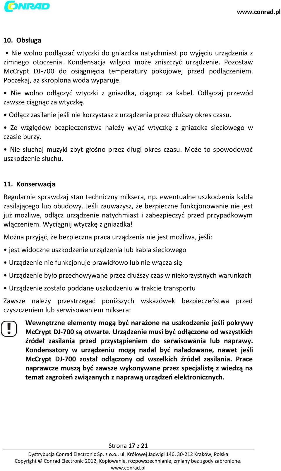 Odłączaj przewód zawsze ciągnąc za wtyczkę. Odłącz zasilanie jeśli nie korzystasz z urządzenia przez dłuższy okres czasu.