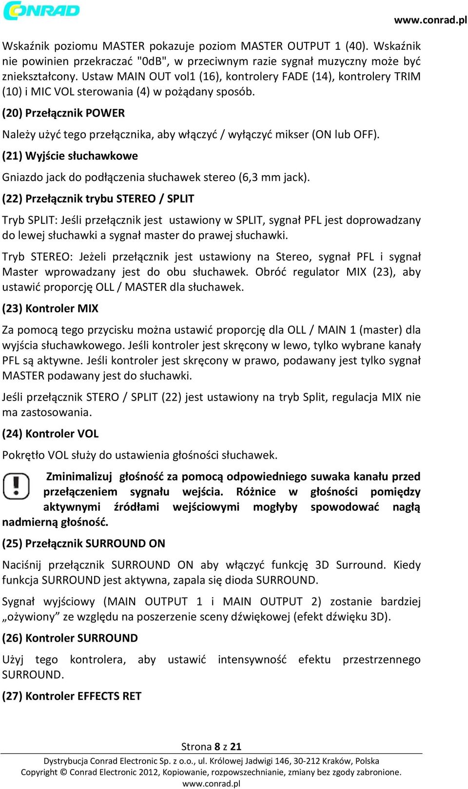 (20) Przełącznik POWER Należy użyć tego przełącznika, aby włączyć / wyłączyć mikser (ON lub OFF). (21) Wyjście słuchawkowe Gniazdo jack do podłączenia słuchawek stereo (6,3 mm jack).