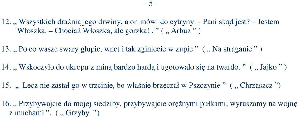 Wskoczyło do ukropu z miną bardzo hardą i ugotowało się na twardo. ( Jajko ) 15.