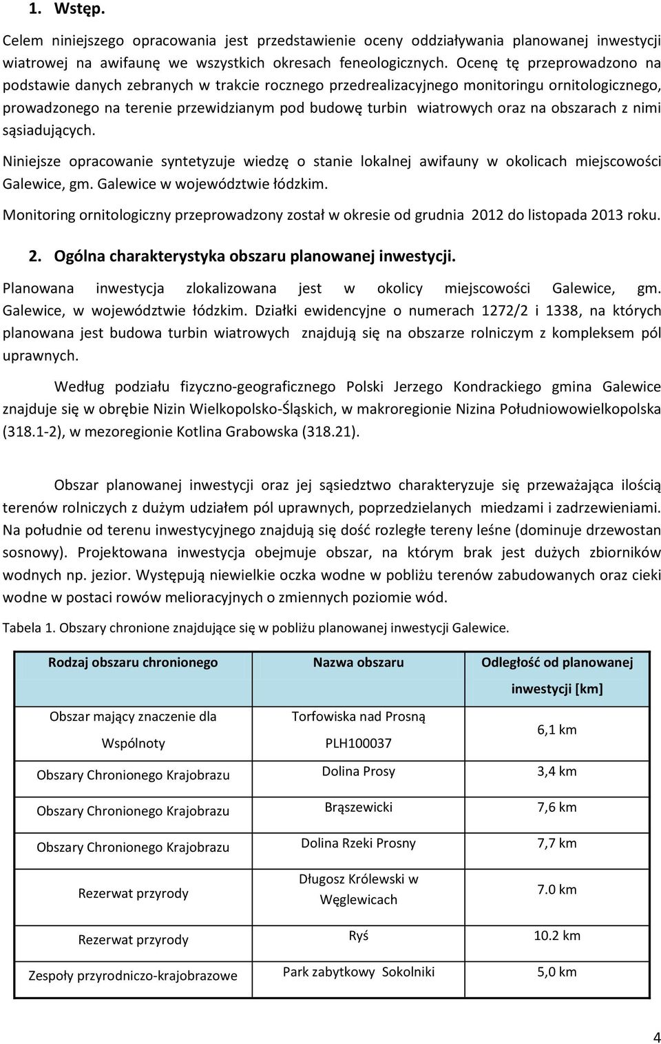 obszarach z nimi sąsiadujących. Niniejsze opracowanie syntetyzuje wiedzę o stanie lokalnej awifauny w okolicach miejscowości Galewice, gm. Galewice w województwie łódzkim.