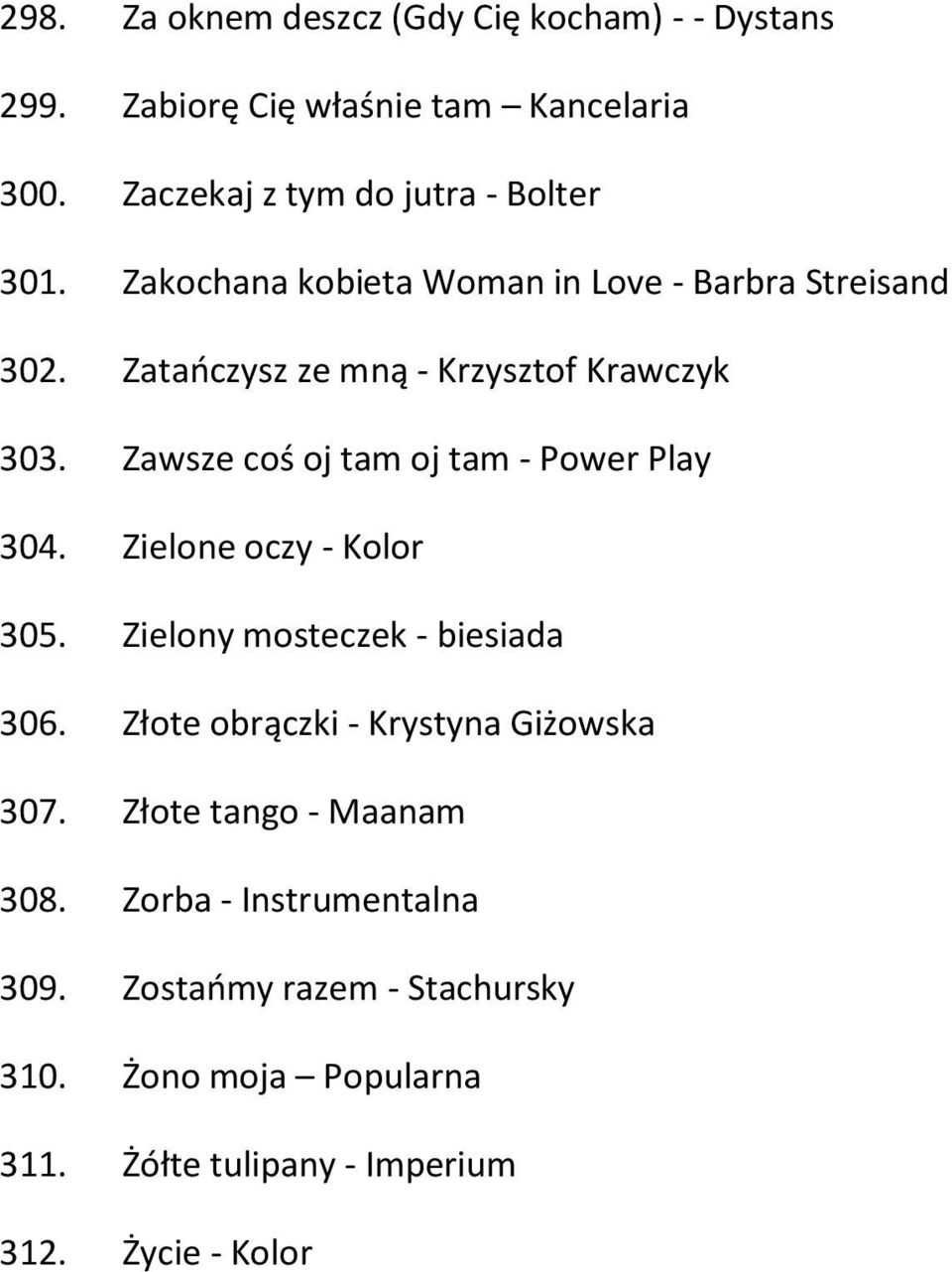 Zawsze coś oj tam oj tam - Power Play 304. Zielone oczy - Kolor 305. Zielony mosteczek - biesiada 306.