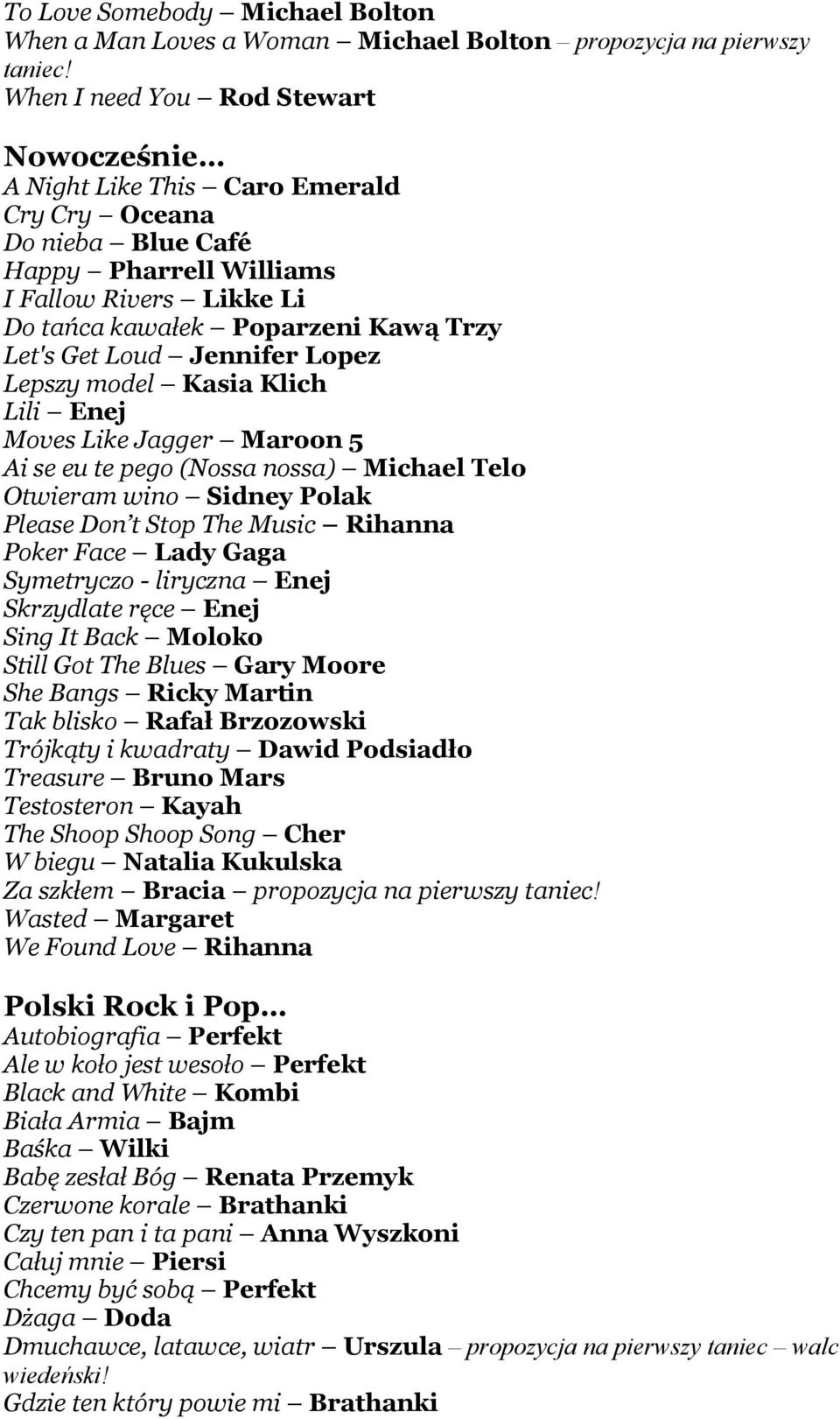 Get Loud Jennifer Lopez Lepszy model Kasia Klich Lili Enej Moves Like Jagger Maroon 5 Ai se eu te pego (Nossa nossa) Michael Telo Otwieram wino Sidney Polak Please Don t Stop The Music Rihanna Poker