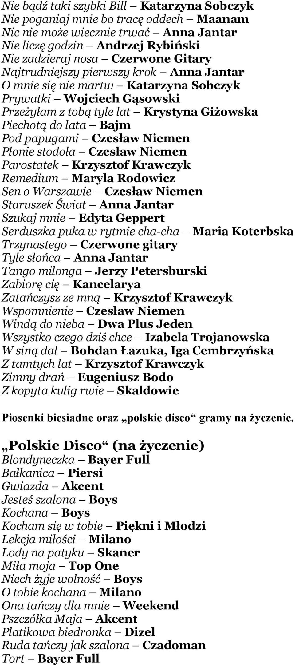 Niemen Płonie stodoła Czesław Niemen Parostatek Krzysztof Krawczyk Remedium Maryla Rodowicz Sen o Warszawie Czesław Niemen Staruszek Świat Anna Jantar Szukaj mnie Edyta Geppert Serduszka puka w