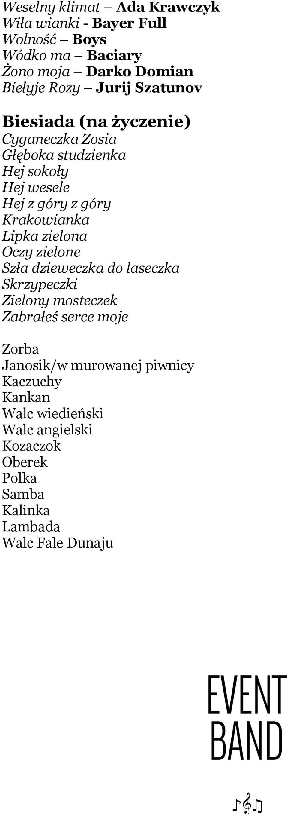 Krakowianka Lipka zielona Oczy zielone Szła dzieweczka do laseczka Skrzypeczki Zielony mosteczek Zabrałeś serce moje Zorba