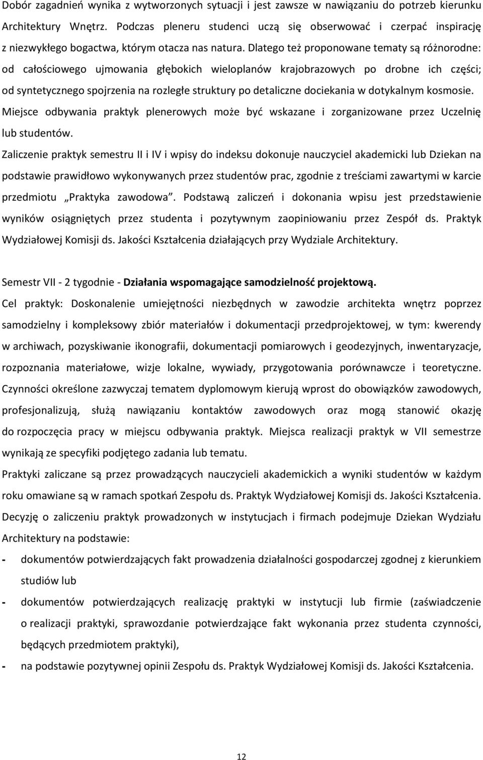 Dlatego też proponowane tematy są różnorodne: od całościowego ujmowania głębokich wieloplanów krajobrazowych po drobne ich części; od syntetycznego spojrzenia na rozległe struktury po detaliczne