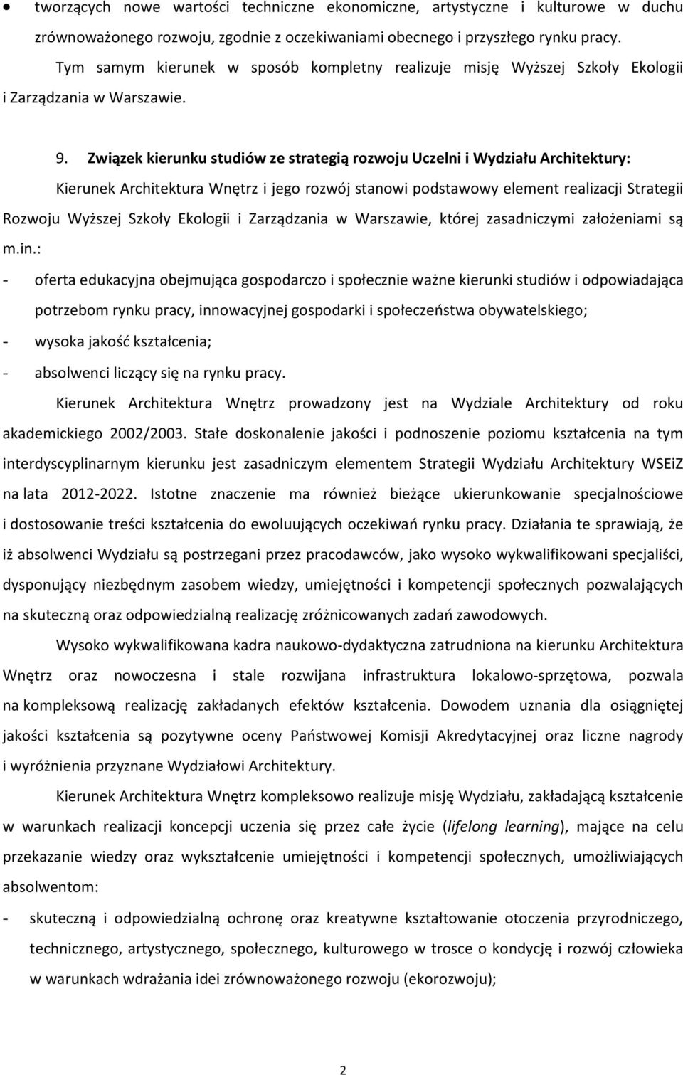 Związek kierunku studiów ze strategią rozwoju Uczelni i Wydziału Architektury: Kierunek Architektura Wnętrz i jego rozwój stanowi podstawowy element realizacji Strategii Rozwoju Wyższej Szkoły