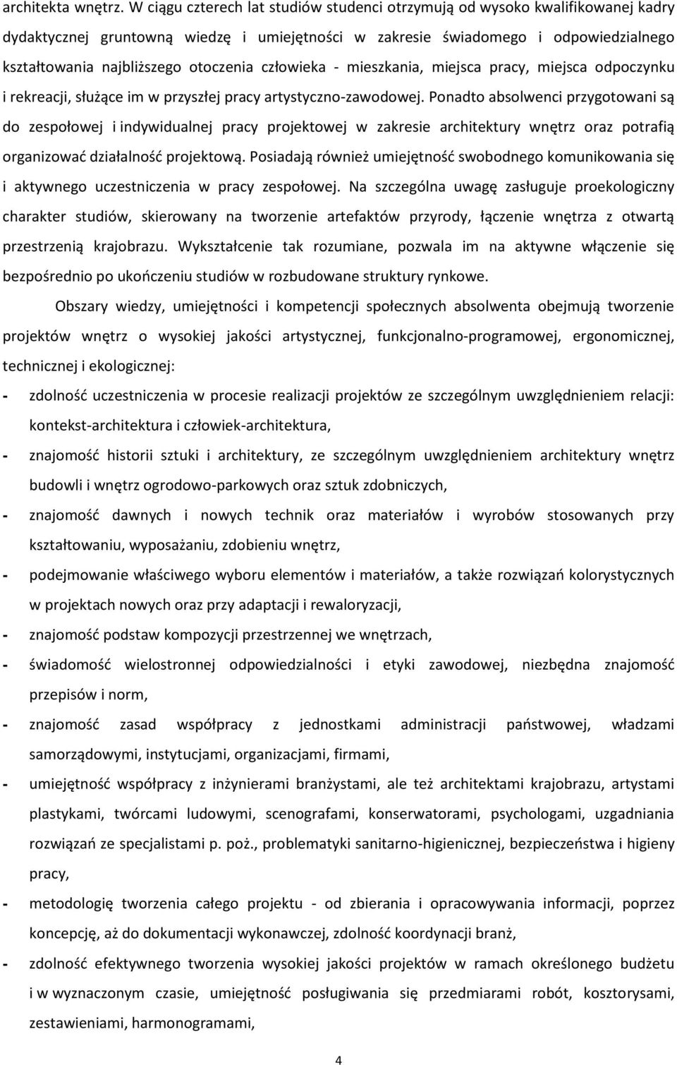 otoczenia człowieka - mieszkania, miejsca pracy, miejsca odpoczynku i rekreacji, służące im w przyszłej pracy artystyczno-zawodowej.