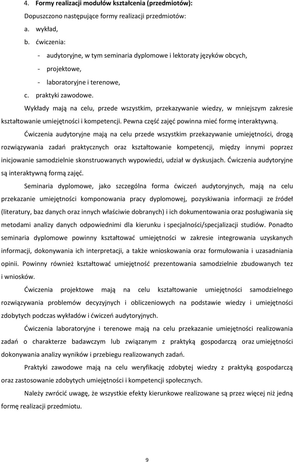 Wykłady mają na celu, przede wszystkim, przekazywanie wiedzy, w mniejszym zakresie kształtowanie umiejętności i kompetencji. Pewna część zajęć powinna mieć formę interaktywną.