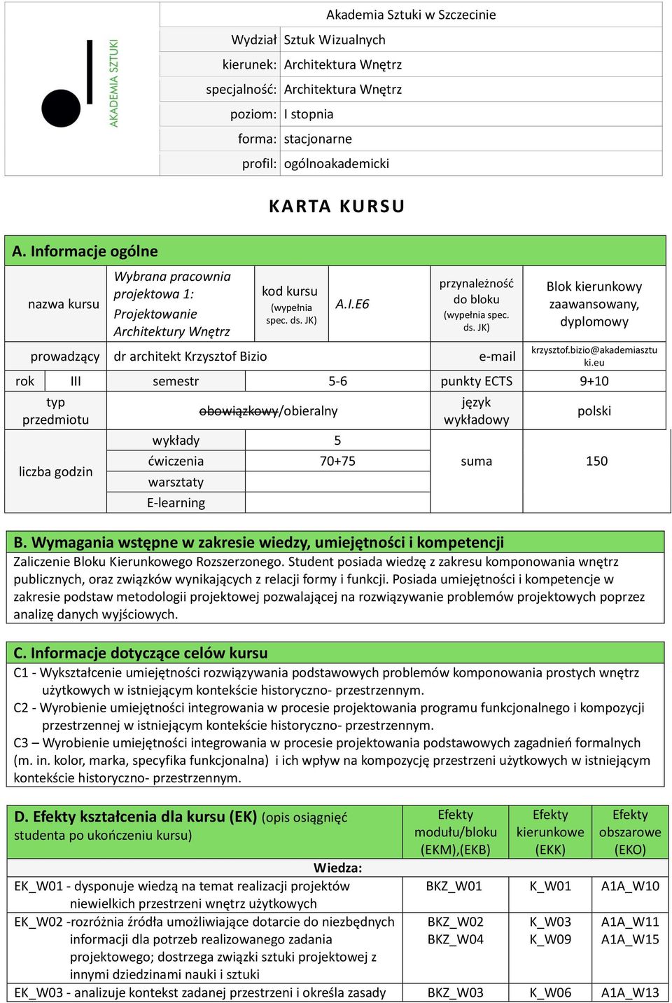 JK) A.I.E6 przynależność do bloku (wypełnia spec. ds. JK) prowadzący dr architekt Krzysztof Bizio e-mail Blok kierunkowy zaawansowany, dyplomowy krzysztof.bizio@akademiasztu ki.