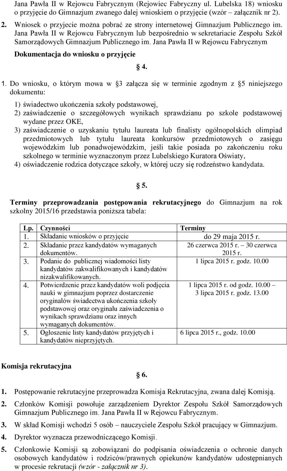 Jana Pawła II w Rejowcu Fabrycznym lub bezpośrednio w sekretariacie Zespołu Szkół Samorządowych Gimnazjum Publicznego im. Jana Pawła II w Rejowcu Fabrycznym Dokumentacja do wniosku o przyjęcie 4. 1.