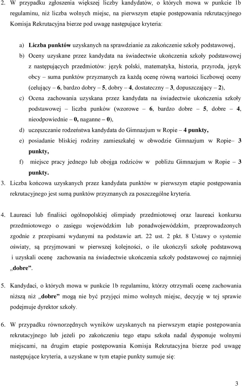 następujących przedmiotów: język polski, matematyka, historia, przyroda, język obcy suma punktów przyznanych za każdą ocenę równą wartości liczbowej oceny (celujący 6, bardzo dobry 5, dobry 4,