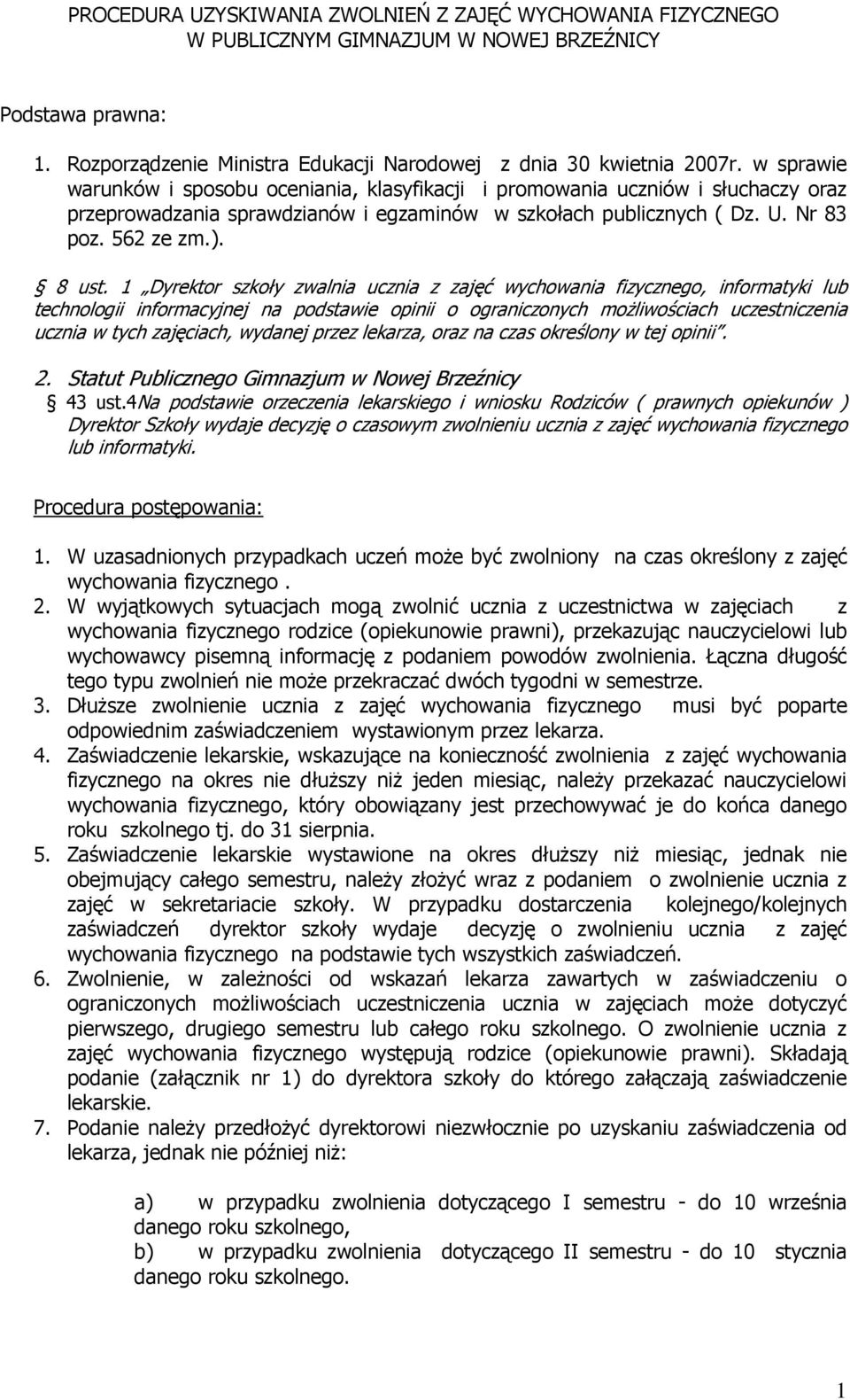 1 Dyrektor szkoły zwalnia ucznia z zajęć wychowania fizycznego, informatyki lub technologii informacyjnej na podstawie opinii o ograniczonych moŝliwościach uczestniczenia ucznia w tych zajęciach,