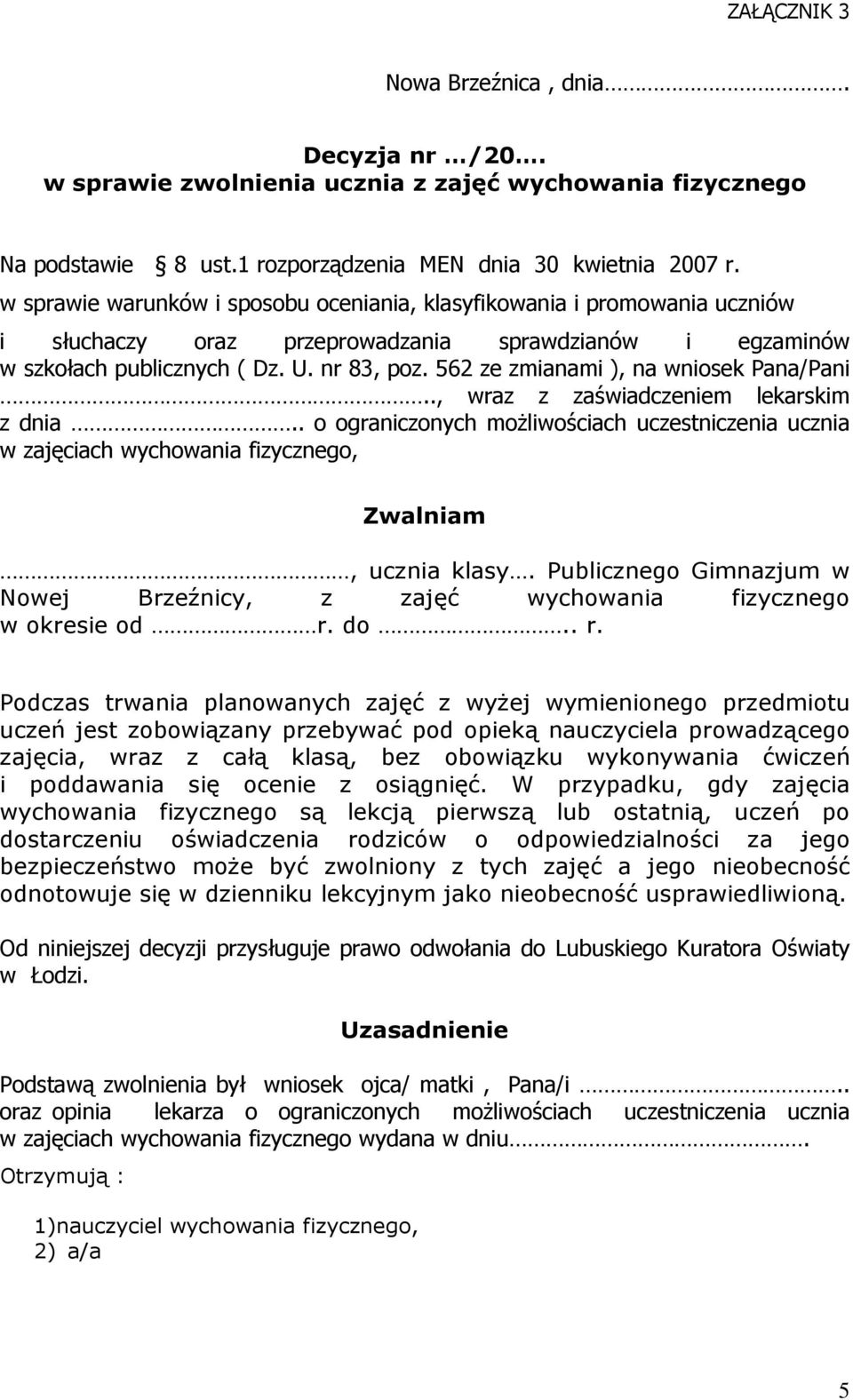 562 ze zmianami ), na wniosek Pana/Pani.., wraz z zaświadczeniem lekarskim z dnia.. o ograniczonych moŝliwościach uczestniczenia ucznia w zajęciach wychowania fizycznego, Zwalniam, ucznia klasy.