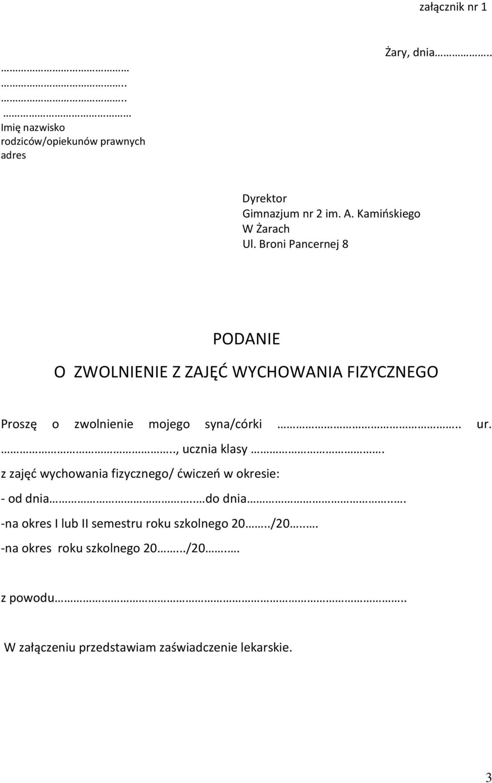 Broni Pancernej 8 PODANIE O ZWOLNIENIE Z ZAJĘĆ WYCHOWANIA FIZYCZNEGO Proszę o zwolnienie mojego syna/córki.. ur.