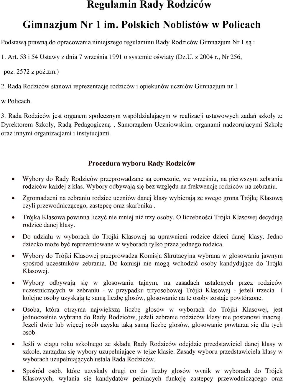 3. Rada Rodziców jest organem społecznym współdziałającym w realizacji ustawowych zadań szkoły z: Dyrektorem Szkoły, Radą Pedagogiczną, Samorządem Uczniowskim, organami nadzorującymi Szkołę oraz