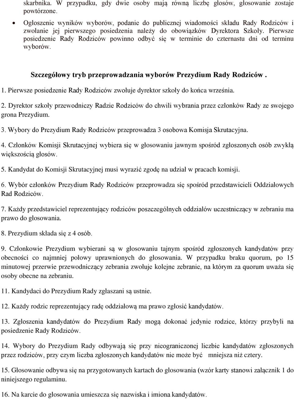 Pierwsze posiedzenie Rady Rodziców powinno odbyć się w terminie do czternastu dni od terminu wyborów. Szczegółowy tryb przeprowadzania wyborów Prezydium Rady Rodziców. 1.