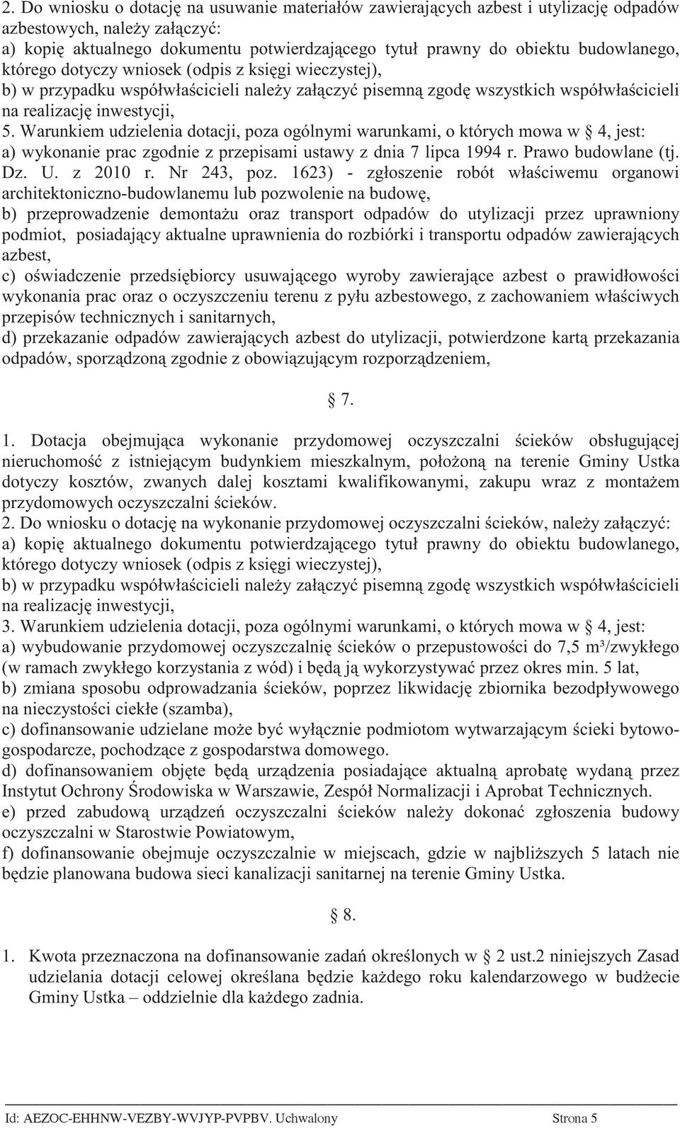 Warunkiem udzielenia dotacji, poza ogólnymi warunkami, o których mowa w 4, jest: a) wykonanie prac zgodnie z przepisami ustawy z dnia 7 lipca 1994 r. Prawo budowlane (tj. Dz. U. z 2010 r. Nr 243, poz.