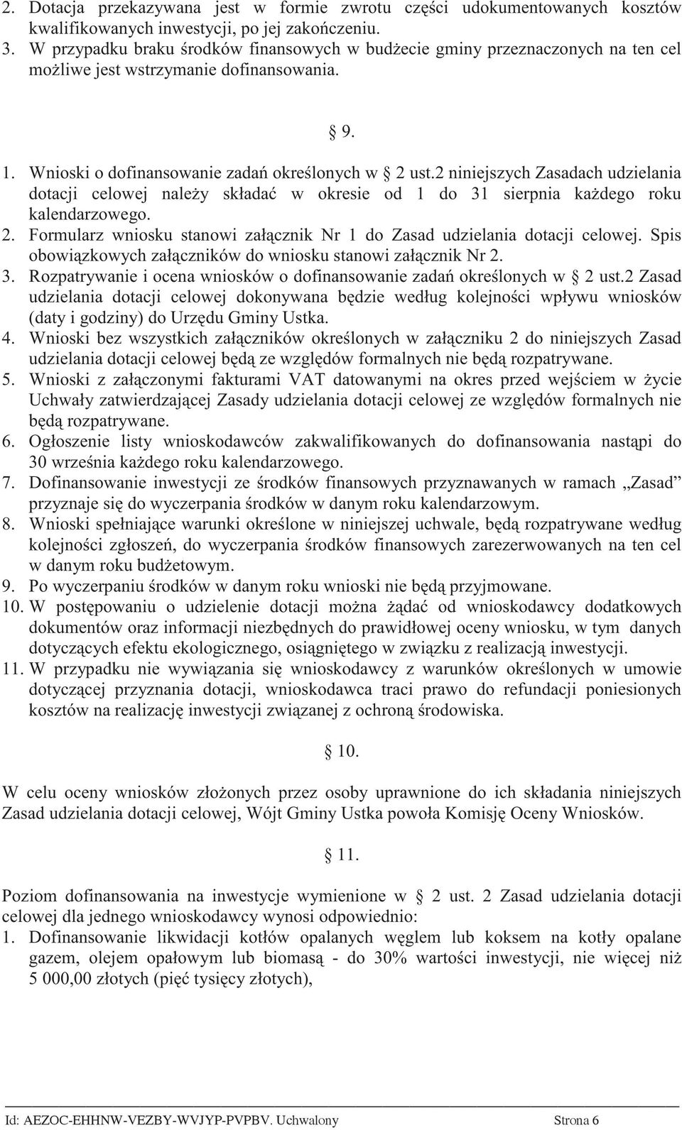 2 niniejszych Zasadach udzielania dotacji celowej nale y składa w okresie od 1 do 31 sierpnia ka dego roku kalendarzowego. 2.