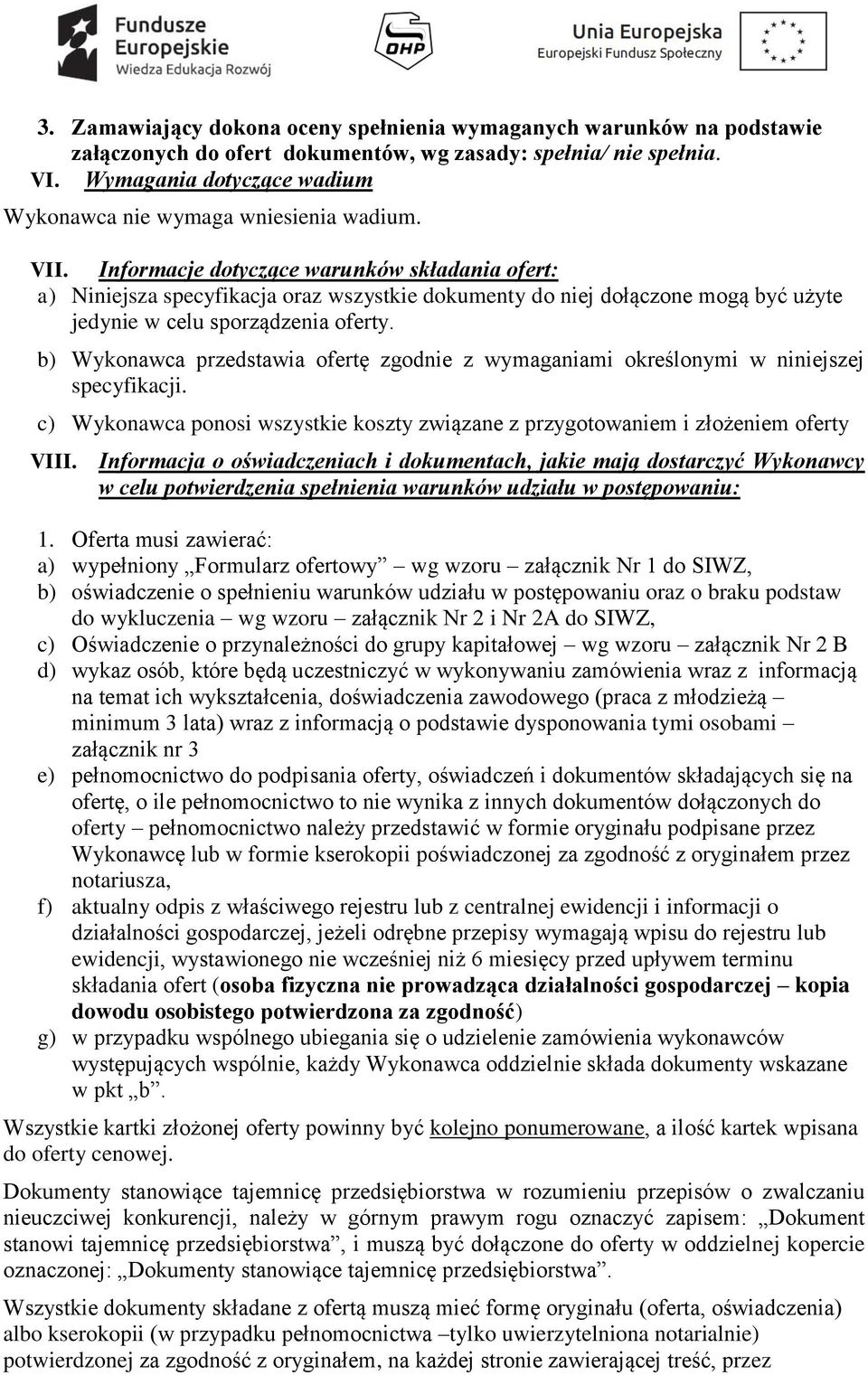 Informacje dotyczące warunków składania ofert: a) Niniejsza specyfikacja oraz wszystkie dokumenty do niej dołączone mogą być użyte jedynie w celu sporządzenia oferty.