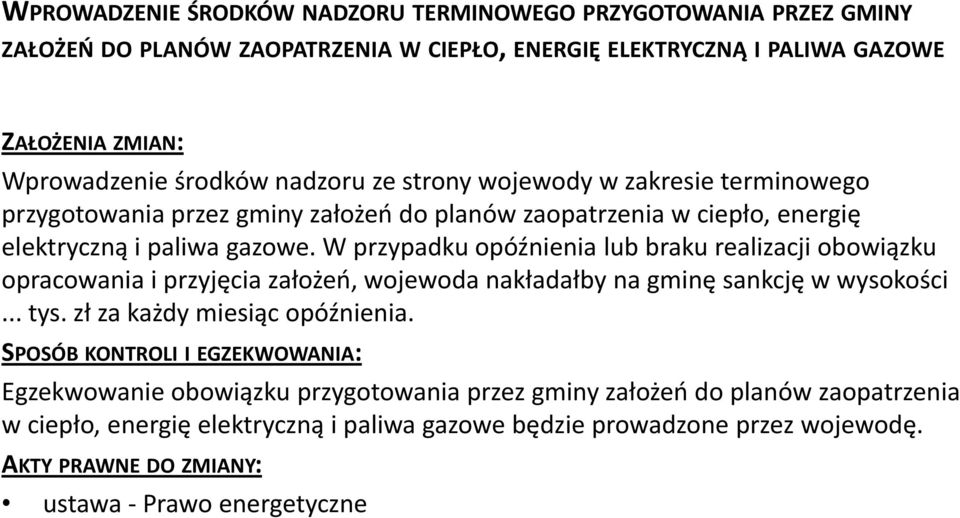 W przypadku opóźnienia lub braku realizacji obowiązku opracowania i przyjęcia założeń, wojewoda nakładałby na gminę sankcję w wysokości... tys.