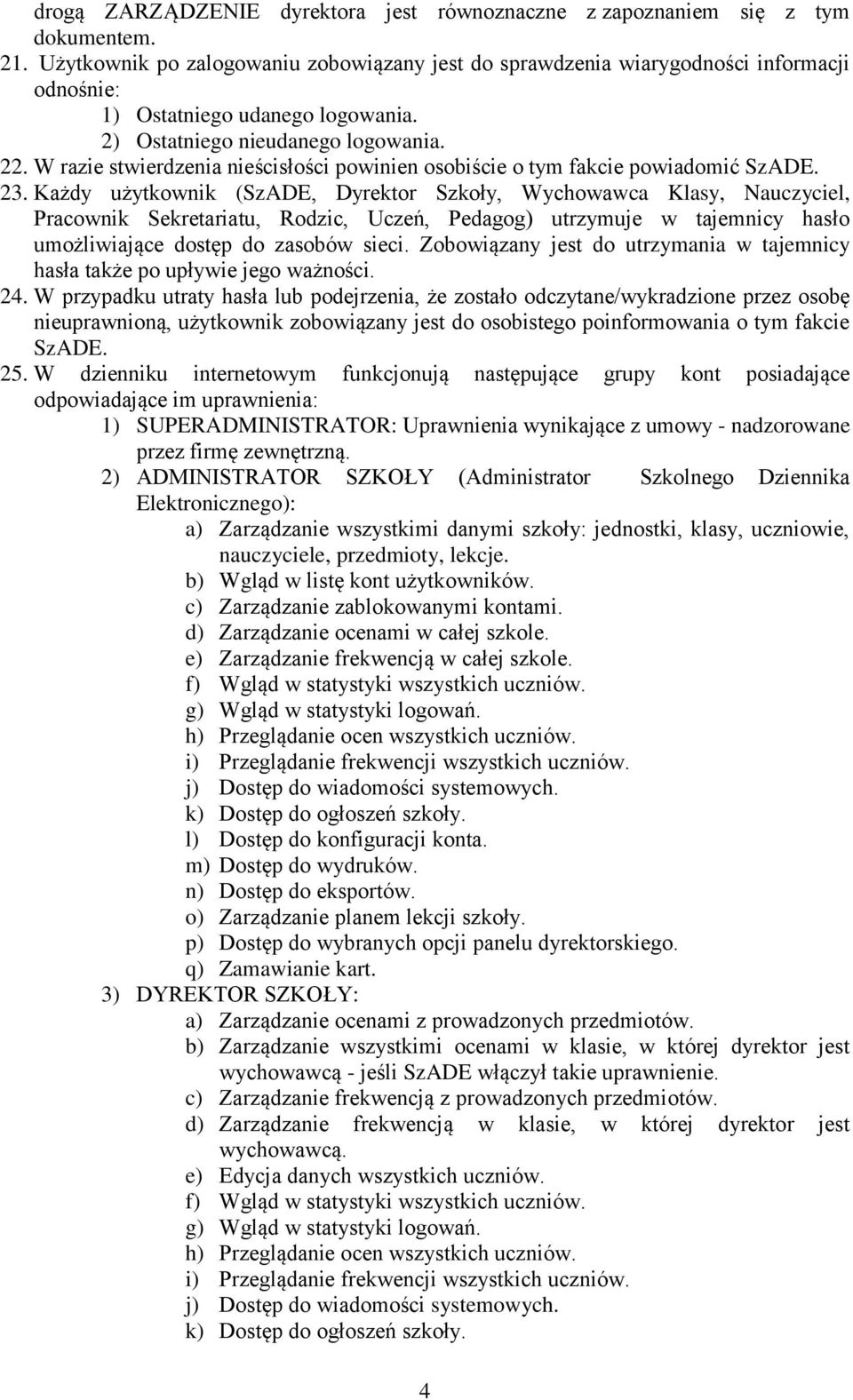 W razie stwierdzenia nieścisłości powinien osobiście o tym fakcie powiadomić SzADE. 23.