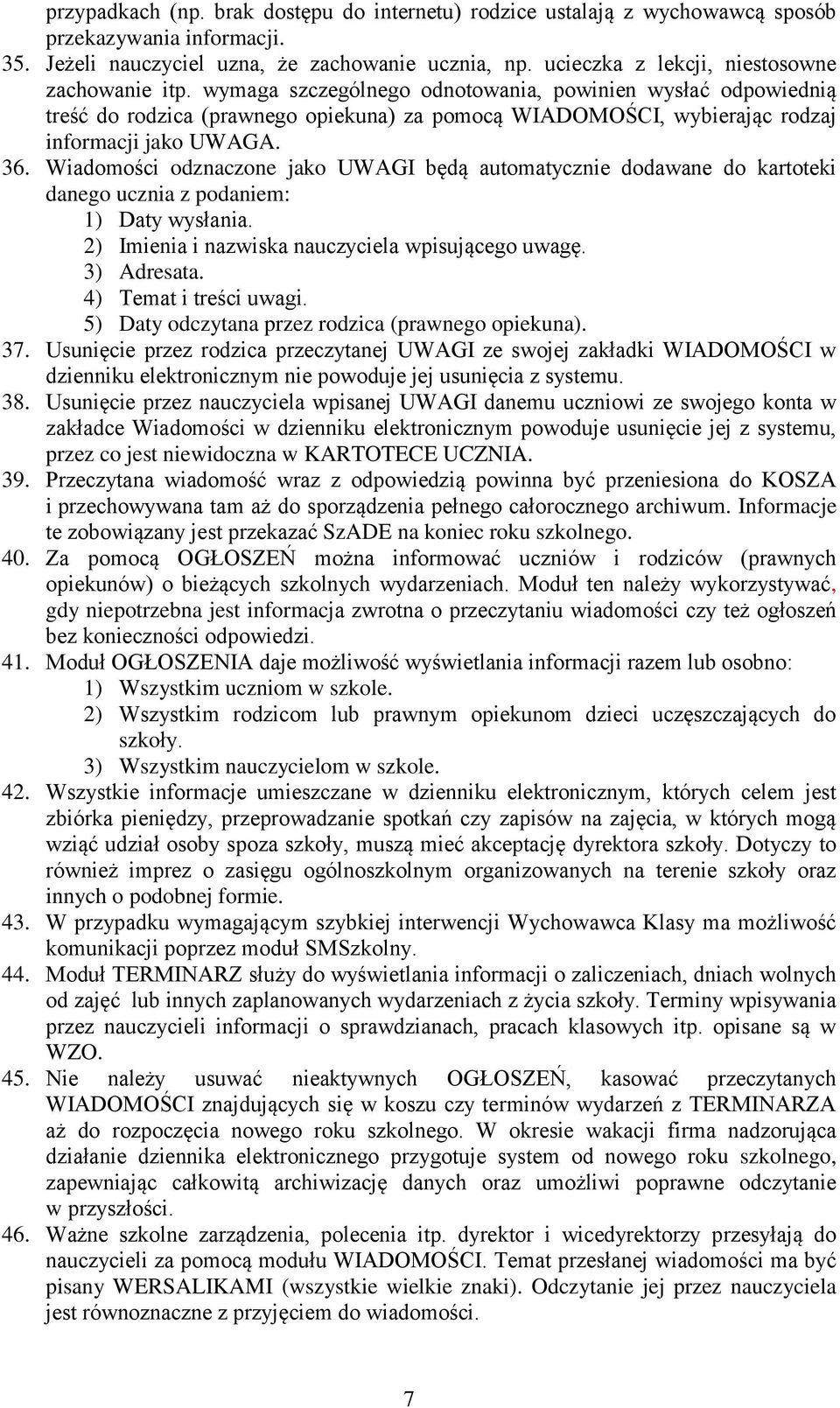 wymaga szczególnego odnotowania, powinien wysłać odpowiednią treść do rodzica (prawnego opiekuna) za pomocą WIADOMOŚCI, wybierając rodzaj informacji jako UWAGA. 36.