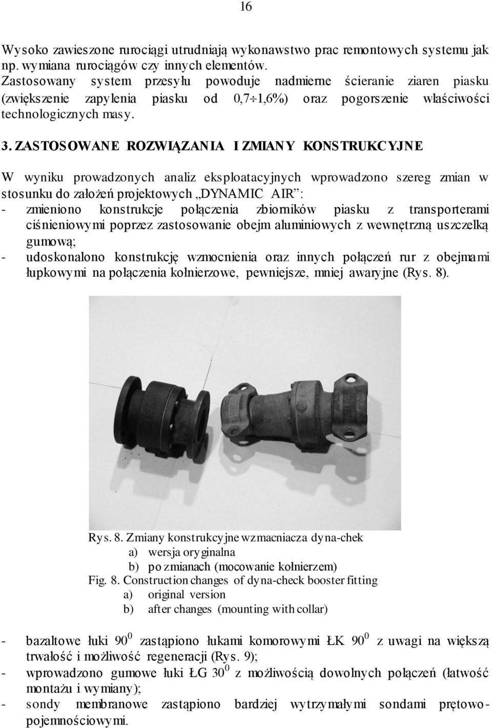 ZASTOSOWANE ROZWIĄZANIA I ZMIANY KONSTRUKCYJNE W wyniku prowadzonych analiz eksploatacyjnych wprowadzono szereg zmian w stosunku do założeń projektowych DYNAMIC AIR : - zmieniono konstrukcje