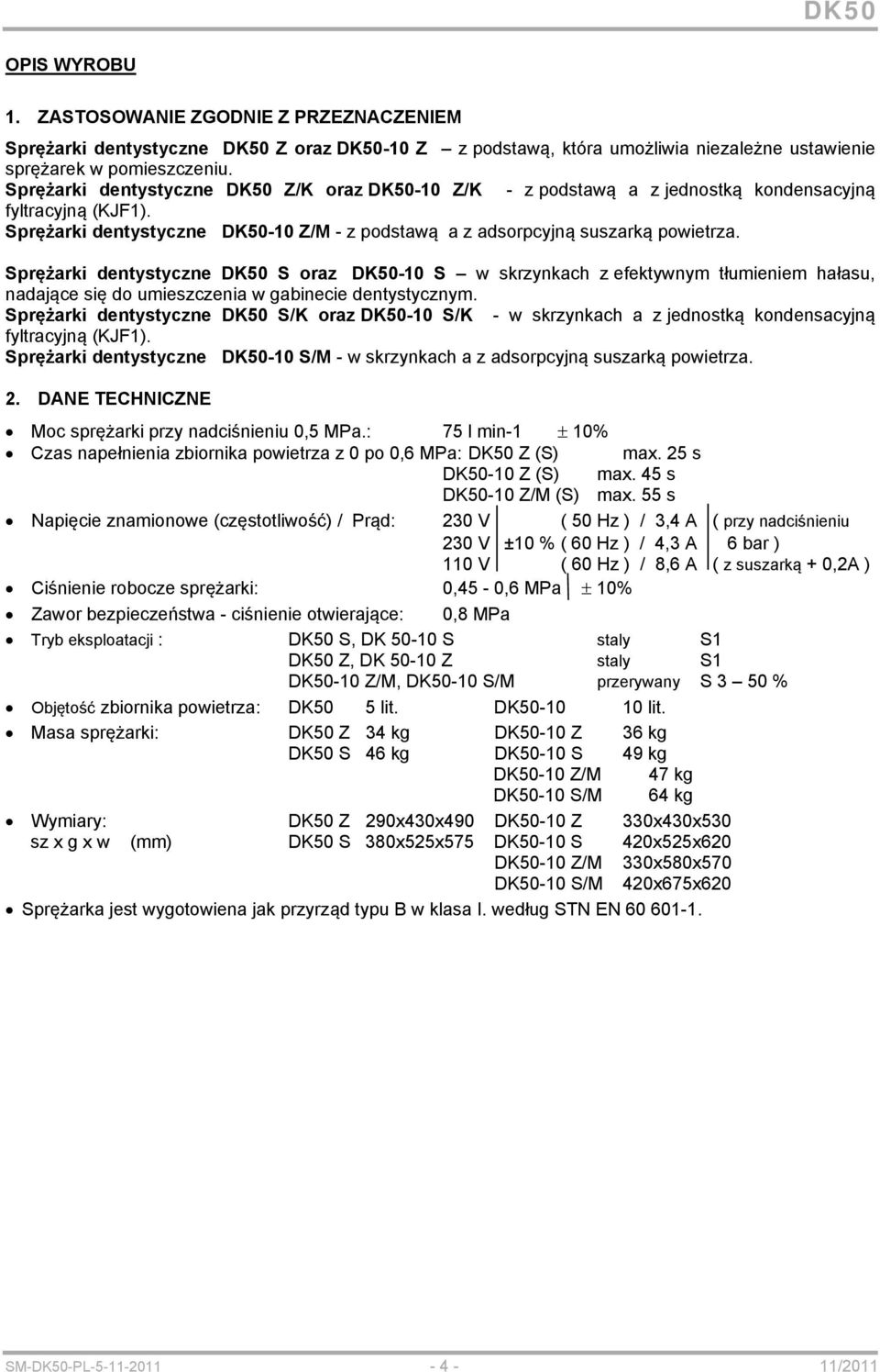 Sprężarki dentystyczne DK50 S oraz DK50-10 S w skrzynkach z efektywnym tłumieniem hałasu, nadające się do umieszczenia w gabinecie dentystycznym.