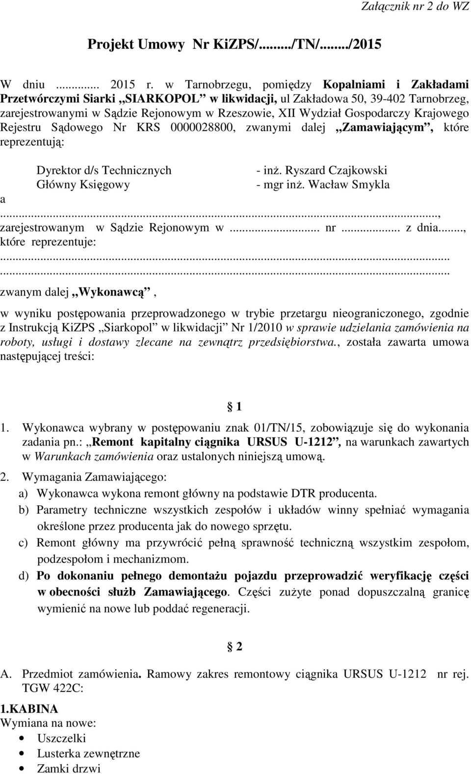 Gospodarczy Krajowego Rejestru Sądowego Nr KRS 0000028800, zwanymi dalej Zamawiającym, które reprezentują: Dyrektor d/s Technicznych - inż. Ryszard Czajkowski Główny Księgowy - mgr inż.