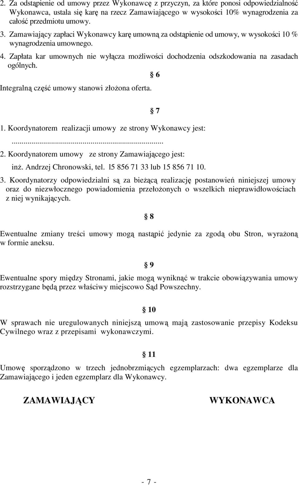 Zapłata kar umownych nie wyłącza możliwości dochodzenia odszkodowania na zasadach ogólnych. 6 Integralną część umowy stanowi złożona oferta. 1.