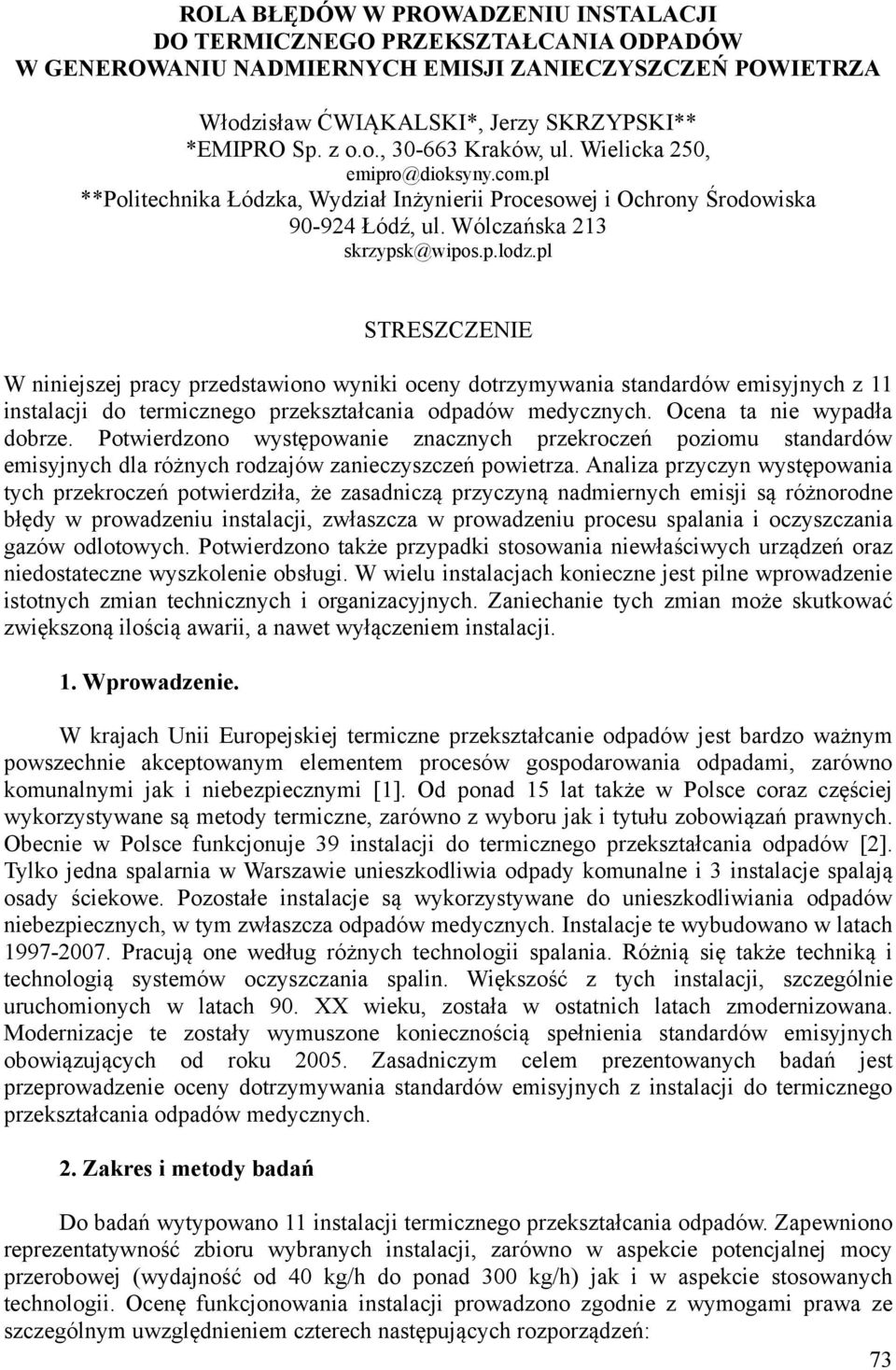 pl STRESZCZENIE W niniejszej pracy przedstawiono wyniki oceny dotrzymywania standardów emisyjnych z 11 instalacji do termicznego przekształcania odpadów medycznych. Ocena ta nie wypadła dobrze.