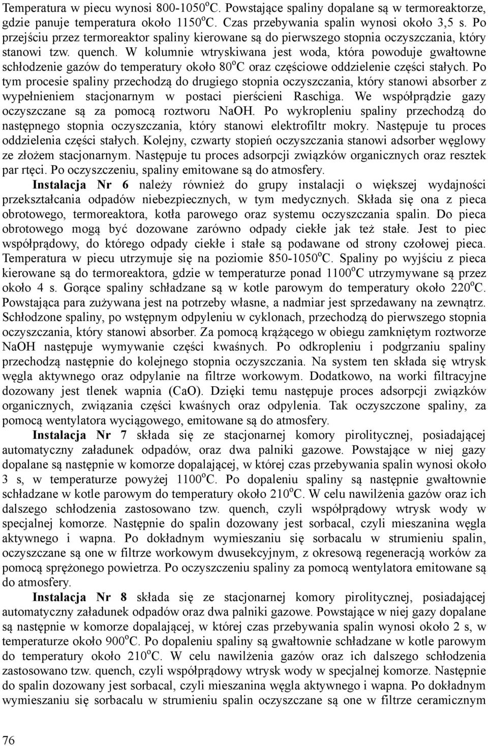 W kolumnie wtryskiwana jest woda, która powoduje gwałtowne schłodzenie gazów do temperatury około 80 o C oraz częściowe oddzielenie części stałych.