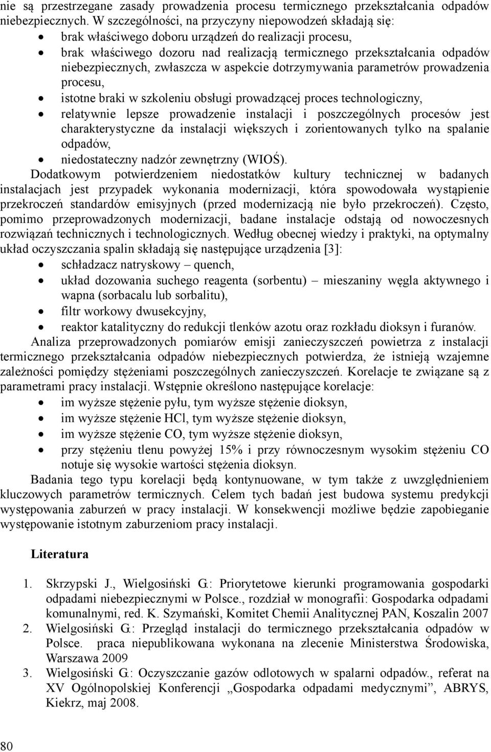 niebezpiecznych, zwłaszcza w aspekcie dotrzymywania parametrów prowadzenia procesu, istotne braki w szkoleniu obsługi prowadzącej proces technologiczny, relatywnie lepsze prowadzenie instalacji i