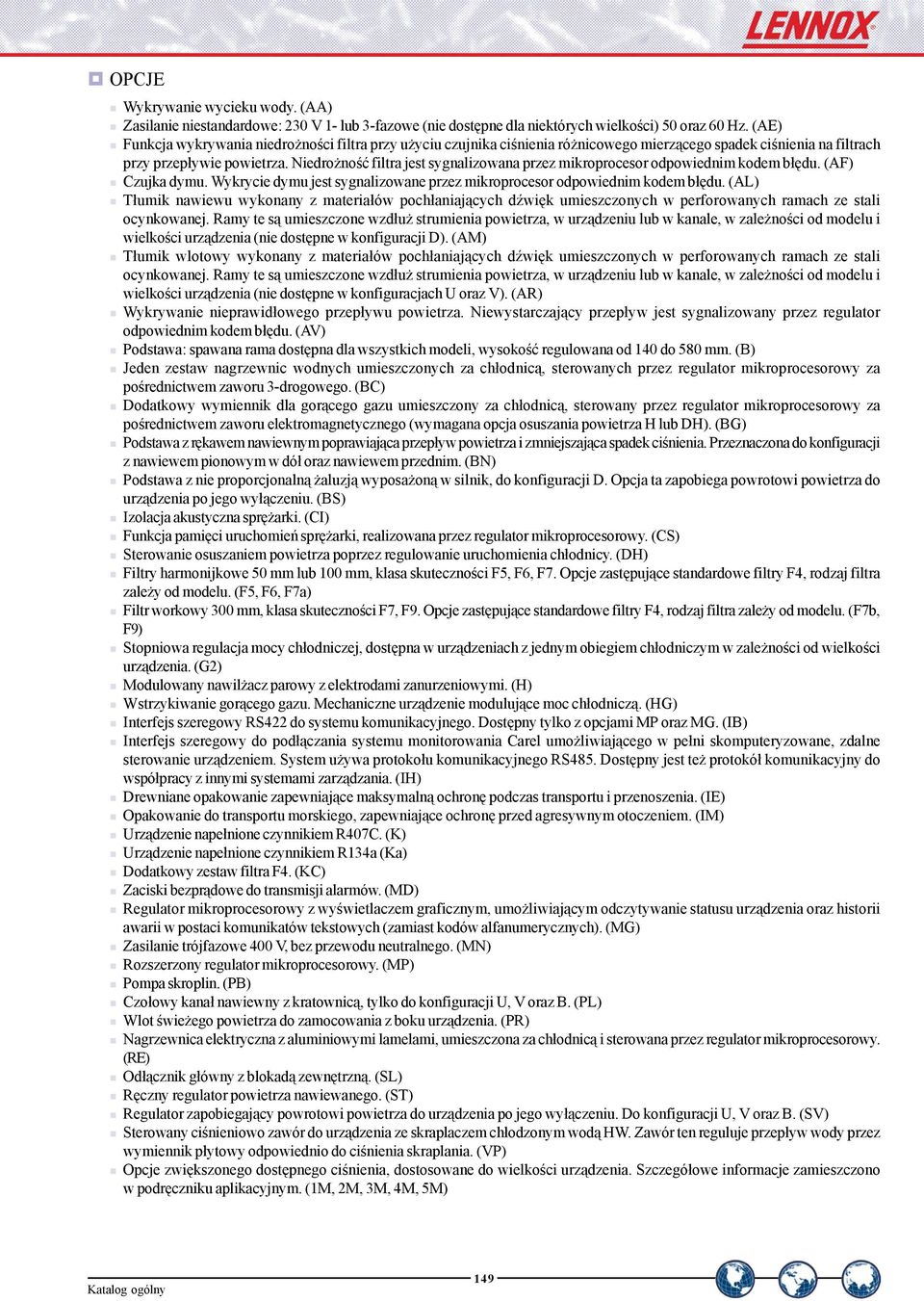 Niedrożność filtra jest sygnalizowana przez mikroprocesor odpowiednim kodem błędu. (AF) Czujka dymu. Wykrycie dymu jest sygnalizowane przez mikroprocesor odpowiednim kodem błędu.