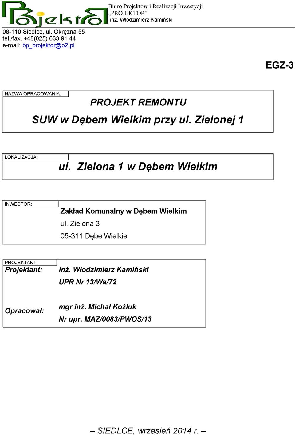 Zielonej 1 LOKALIZACJA: ul. Zielona 1 w Dębem Wielkim INWESTOR: Zakład Komunalny w Dębem Wielkim ul.