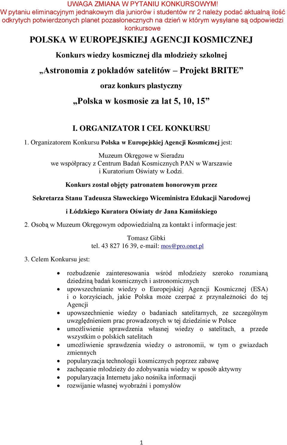 Organizatorem Konkursu Polska w Europejskiej Agencji Kosmicznej jest: Muzeum Okręgowe w Sieradzu we współpracy z Centrum Badań Kosmicznych PAN w Warszawie i Kuratorium Oświaty w Łodzi.