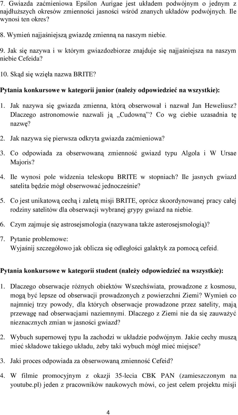 Pytania konkursowe w kategorii junior (należy odpowiedzieć na wszystkie): 1. Jak nazywa się gwiazda zmienna, którą obserwował i nazwał Jan Heweliusz? Dlaczego astronomowie nazwali ją Cudowną?