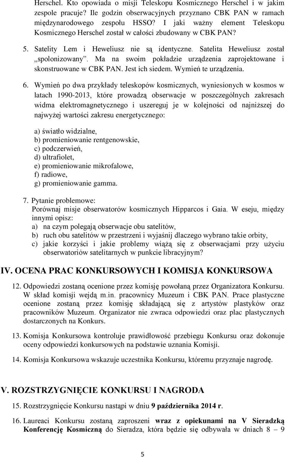 Ma na swoim pokładzie urządzenia zaprojektowane i skonstruowane w CBK PAN. Jest ich siedem. Wymień te urządzenia. 6.