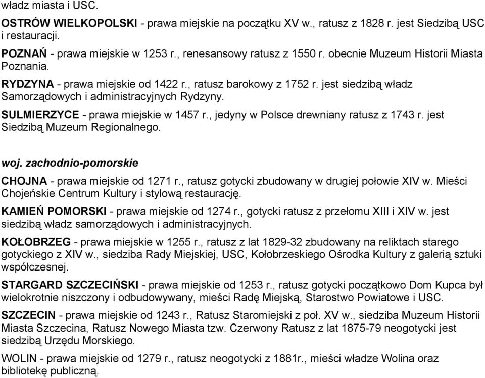 SULMIERZYCE - prawa miejskie w 1457 r., jedyny w Polsce drewniany ratusz z 1743 r. jest Siedzibą Muzeum Regionalnego. woj. zachodnio-pomorskie CHOJNA - prawa miejskie od 1271 r.