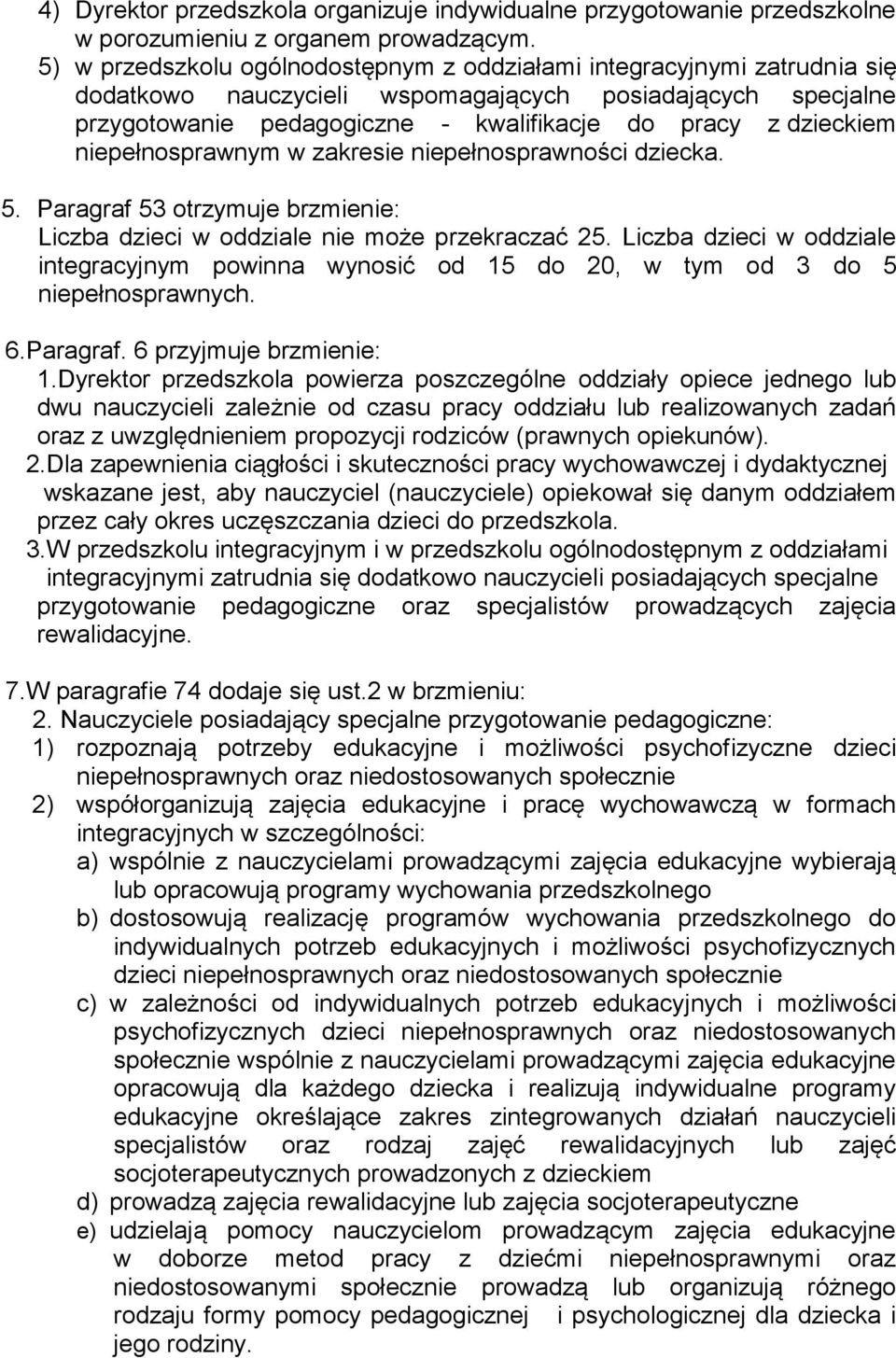 niepełnosprawnym w zakresie niepełnosprawności dziecka. 5. Paragraf 53 otrzymuje brzmienie: Liczba dzieci w oddziale nie może przekraczać 25.