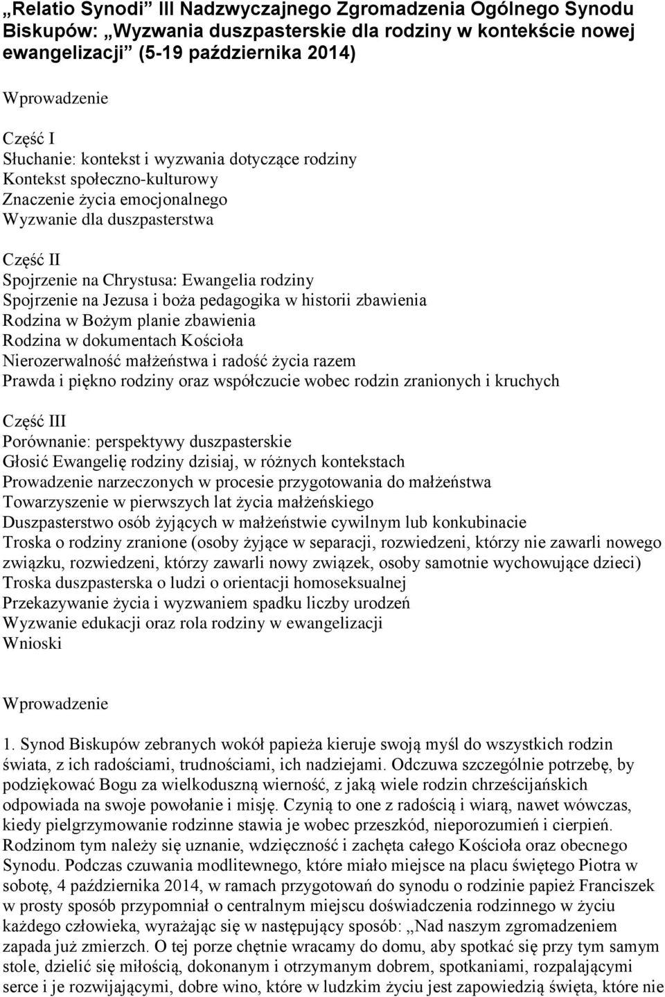 boża pedagogika w historii zbawienia Rodzina w Bożym planie zbawienia Rodzina w dokumentach Kościoła Nierozerwalność małżeństwa i radość życia razem Prawda i piękno rodziny oraz współczucie wobec