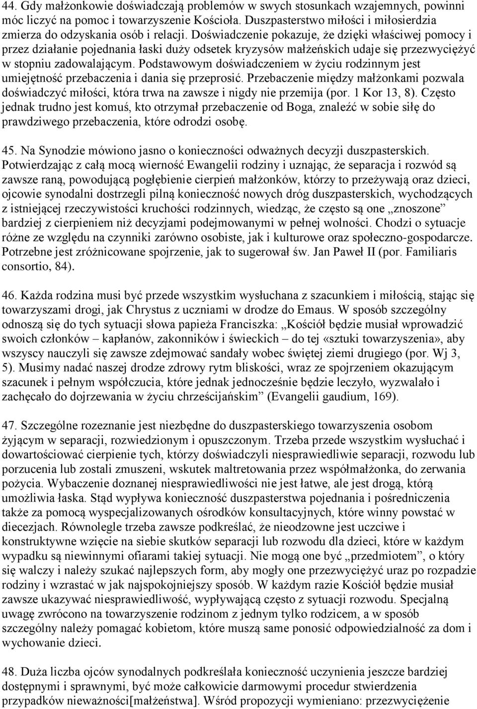 Doświadczenie pokazuje, że dzięki właściwej pomocy i przez działanie pojednania łaski duży odsetek kryzysów małżeńskich udaje się przezwyciężyć w stopniu zadowalającym.