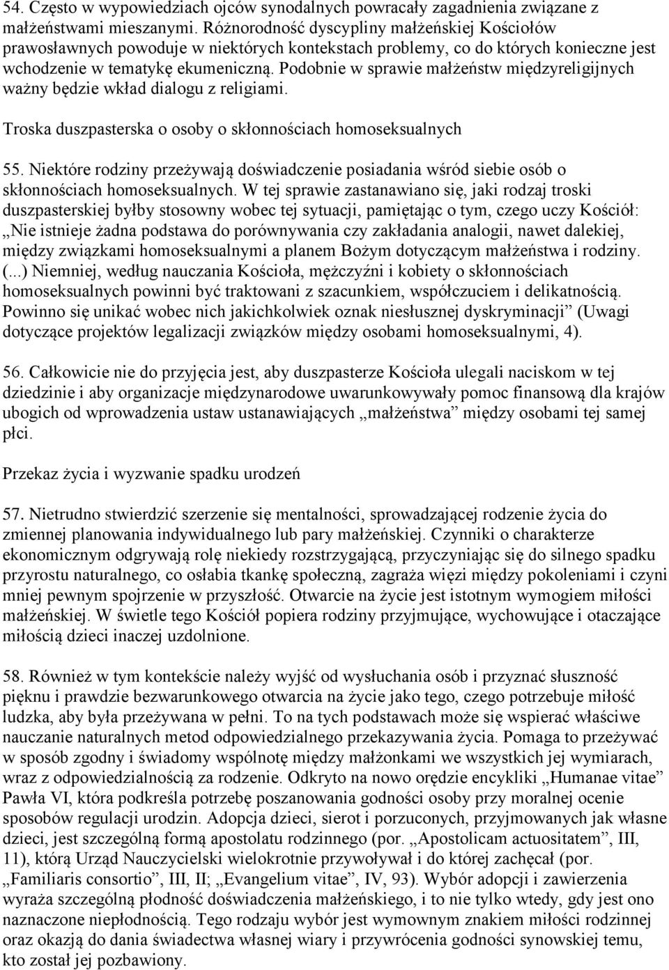 Podobnie w sprawie małżeństw międzyreligijnych ważny będzie wkład dialogu z religiami. Troska duszpasterska o osoby o skłonnościach homoseksualnych 55.