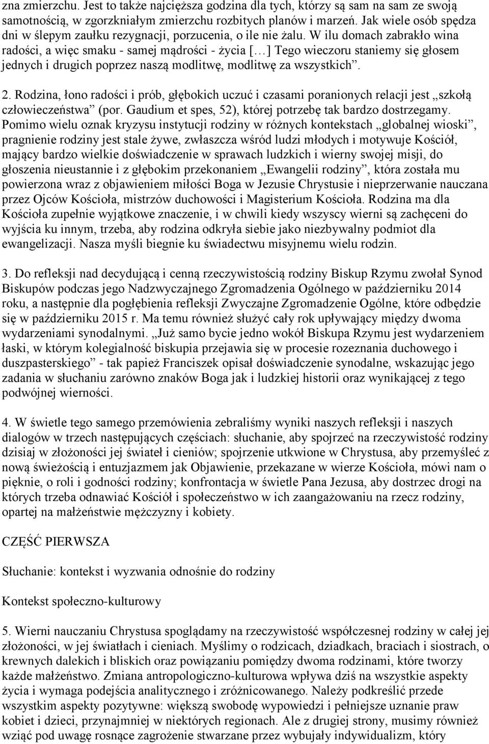 W ilu domach zabrakło wina radości, a więc smaku - samej mądrości - życia [ ] Tego wieczoru staniemy się głosem jednych i drugich poprzez naszą modlitwę, modlitwę za wszystkich. 2.