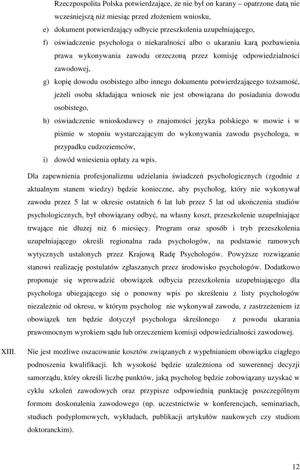 potwierdzającego toŝsamość, jeŝeli osoba składająca wniosek nie jest obowiązana do posiadania dowodu osobistego, h) oświadczenie wnioskodawcy o znajomości języka polskiego w mowie i w piśmie w