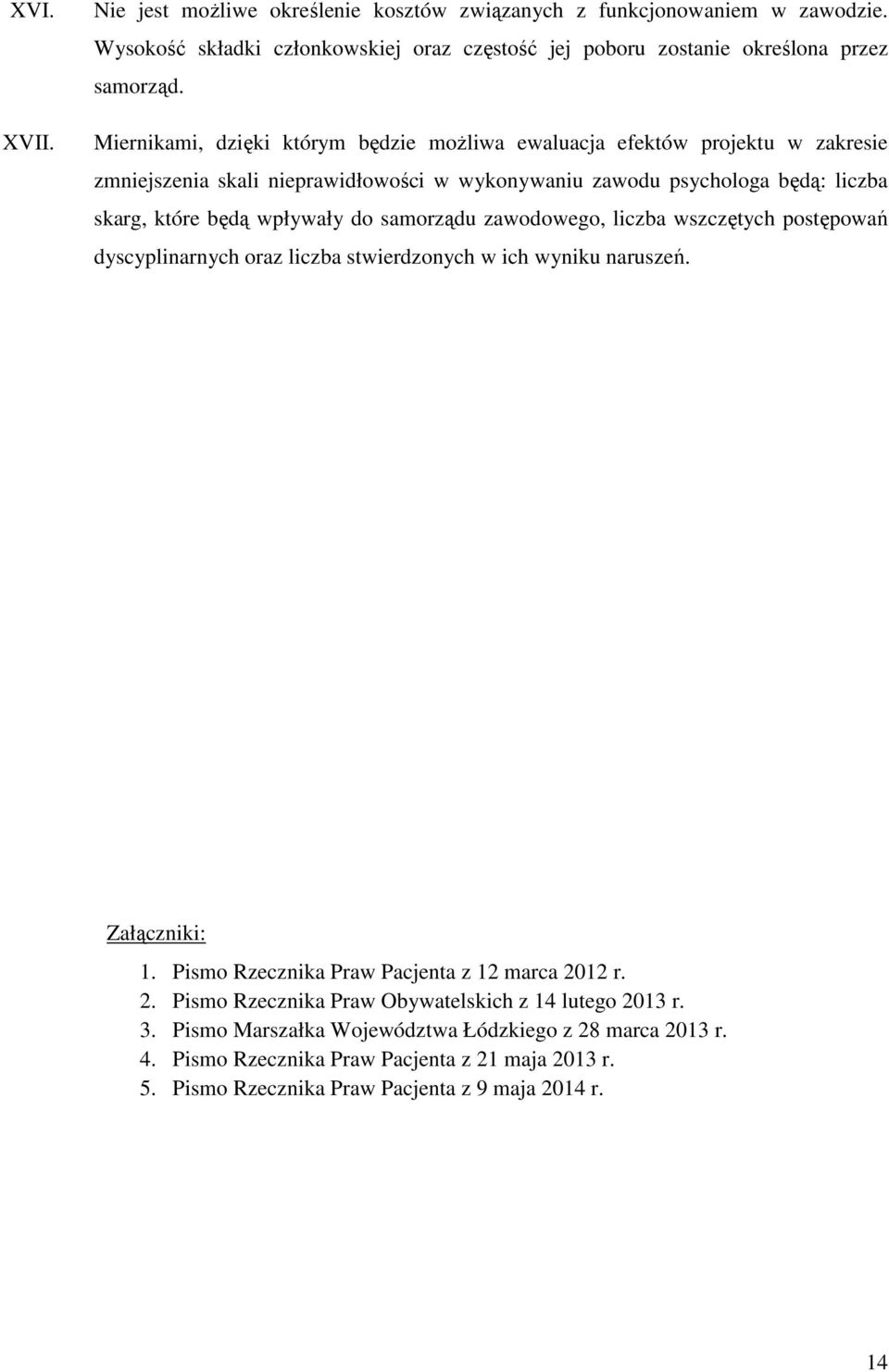 samorządu zawodowego, liczba wszczętych postępowań dyscyplinarnych oraz liczba stwierdzonych w ich wyniku naruszeń. Załączniki: 1. Pismo Rzecznika Praw Pacjenta z 12 marca 20