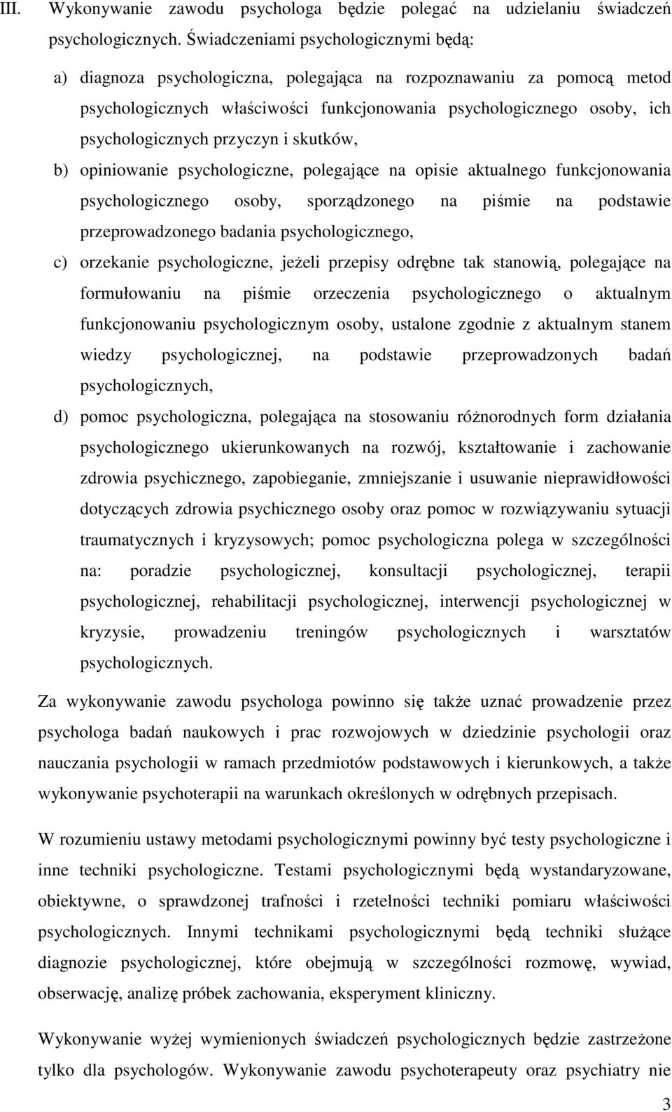 przyczyn i skutków, b) opiniowanie psychologiczne, polegające na opisie aktualnego funkcjonowania psychologicznego osoby, sporządzonego na piśmie na podstawie przeprowadzonego badania