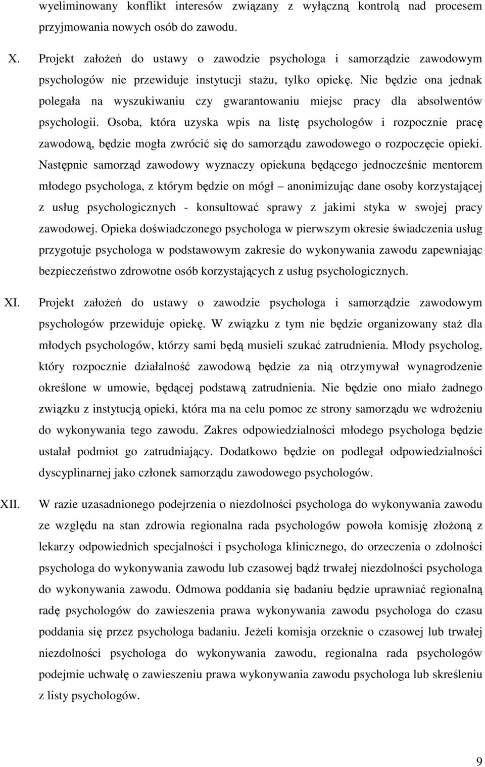 Nie będzie ona jednak polegała na wyszukiwaniu czy gwarantowaniu miejsc pracy dla absolwentów psychologii.