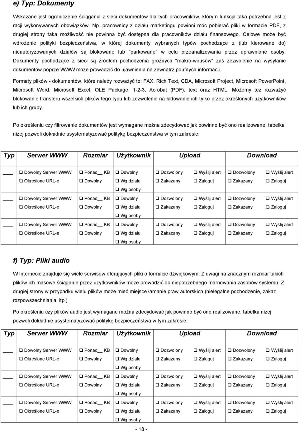 Celowe może być wdrożenie polityki bezpieczeństwa, w której dokumenty wybranych typów pochodzące z (lub kierowane do) nieautoryzowanych działów są blokowane lub "parkowane" w celu przeanalizowania