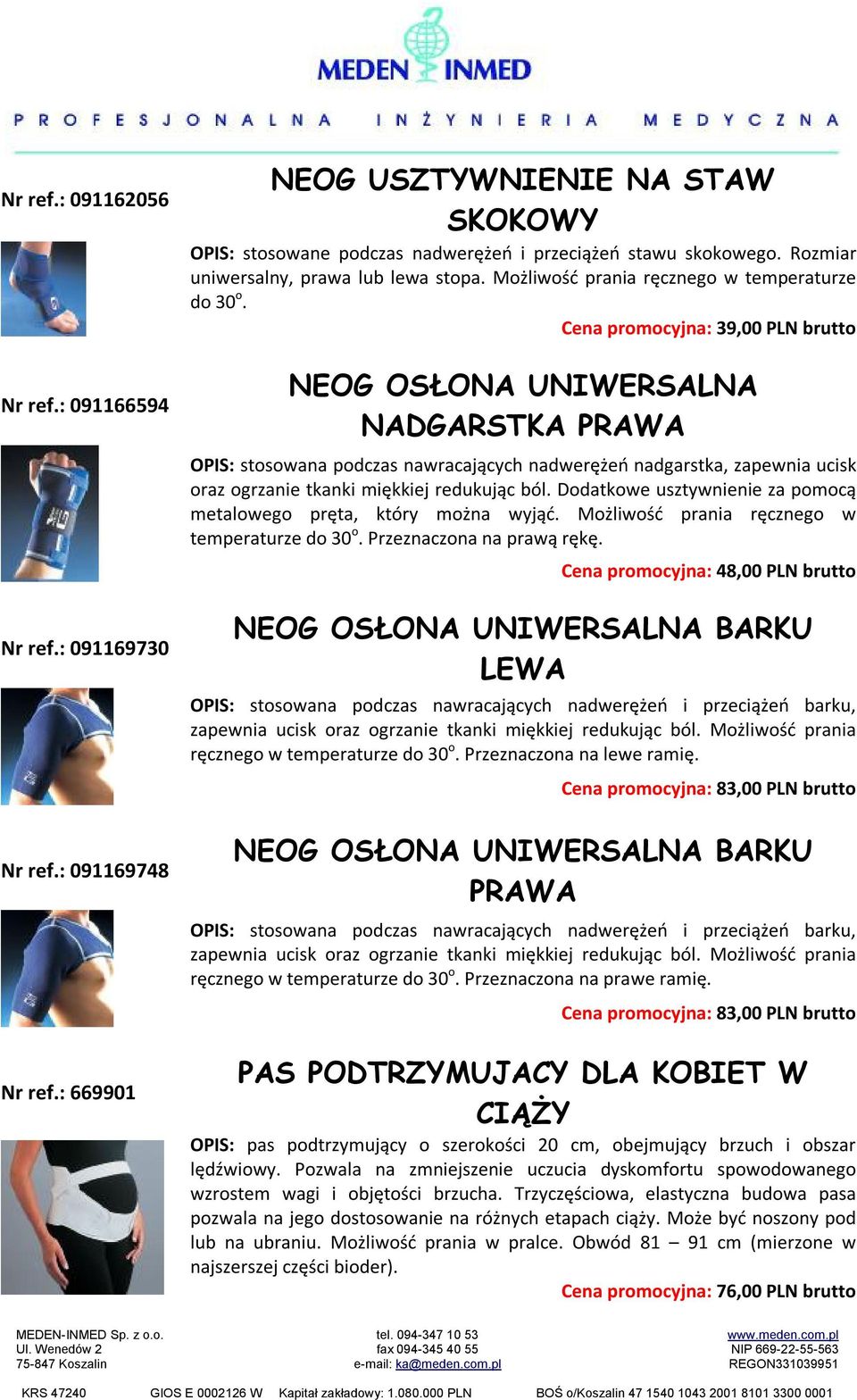 Cena promocyjna: 39,00 PLN brutto NEOG OSŁONA UNIWERSALNA NADGARSTKA PRAWA OPIS: stosowana podczas nawracających nadwerężeń nadgarstka, zapewnia ucisk oraz ogrzanie tkanki miękkiej redukując ból.